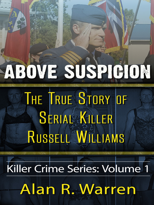 Title details for Above Suspicion ; the True Story of Russell Williams Serial Killer by Alan R. Warren - Available